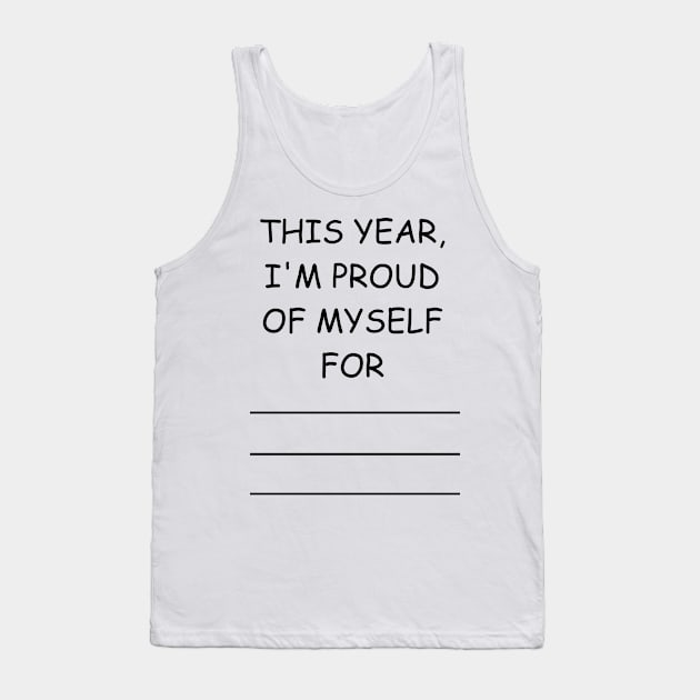 this year, i'm proud of myself for... Tank Top by mdr design